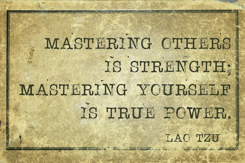 Image of a quote as if it is typed on gold leaf 'Mastering others is strength, mastering yourself is true power.' Lao Tzu.